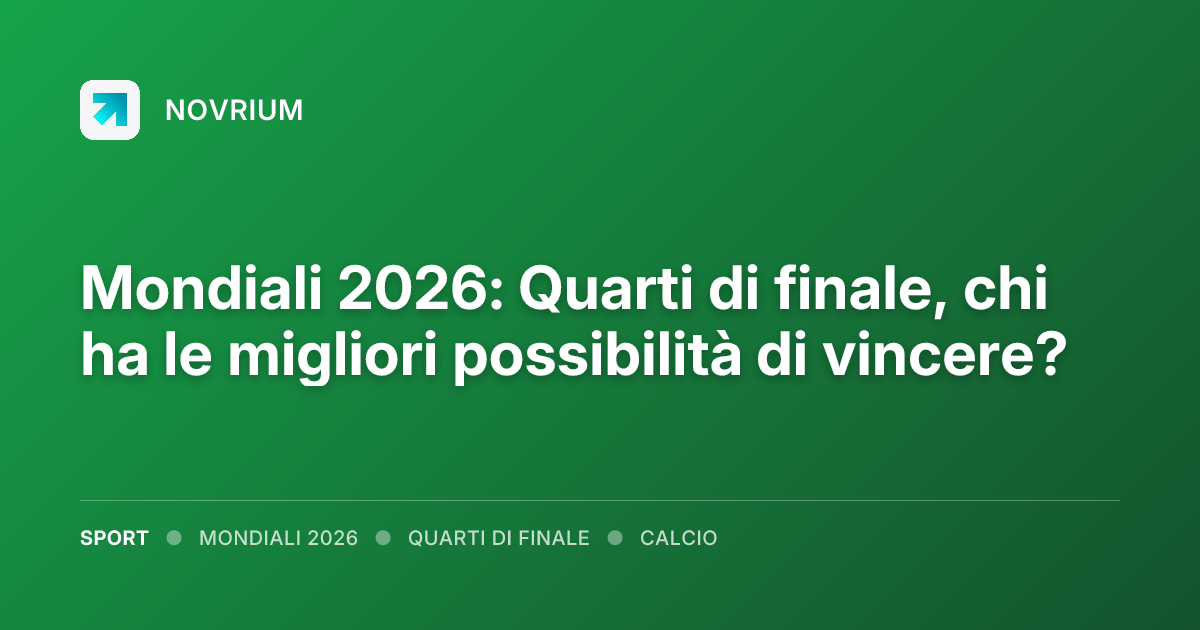 Mondiali 2026: Quarti di finale, chi ha le migliori possibilità di vincere?