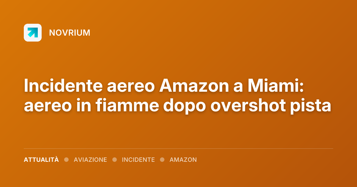 Incidente aereo Amazon a Miami: aereo in fiamme dopo overshot pista