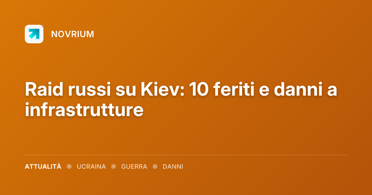 Raid russi su Kiev: 10 feriti e danni a infrastrutture