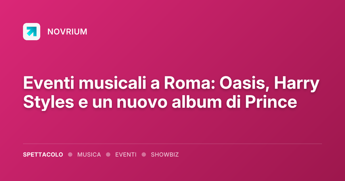 Eventi musicali a Roma: Oasis, Harry Styles e un nuovo album di Prince