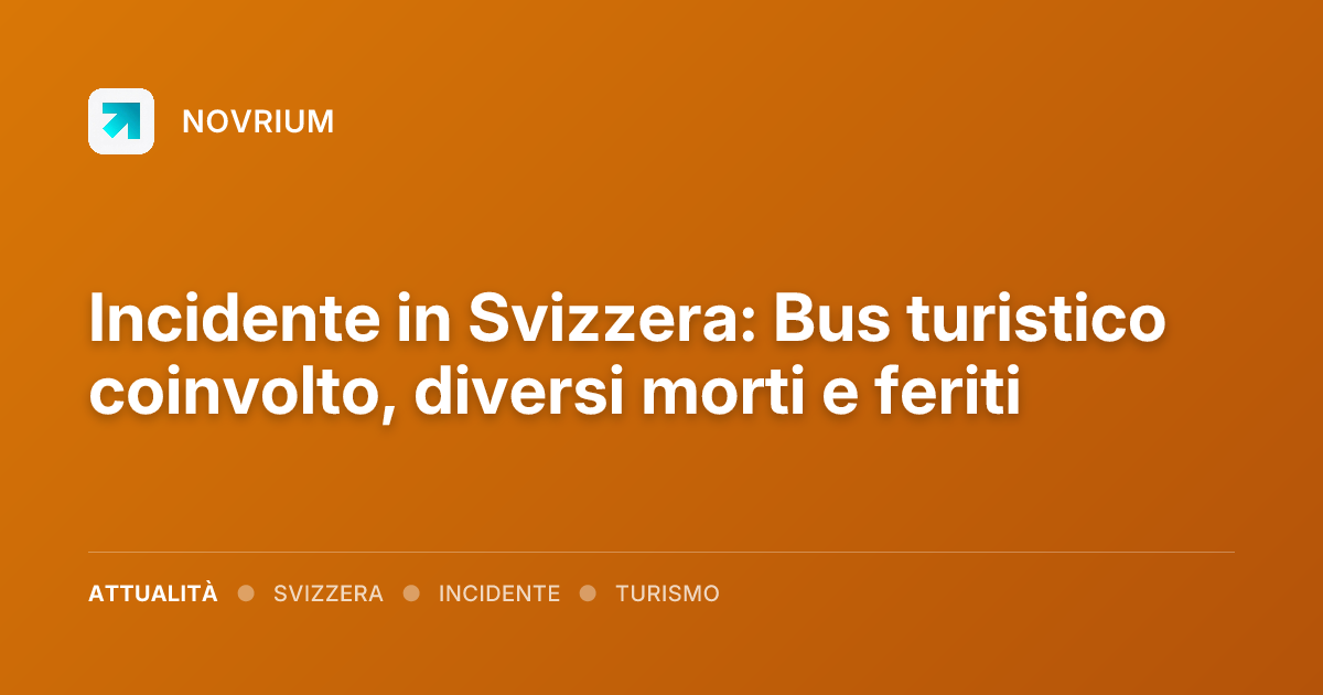 Incidente in Svizzera: Bus turistico coinvolto, diversi morti e feriti