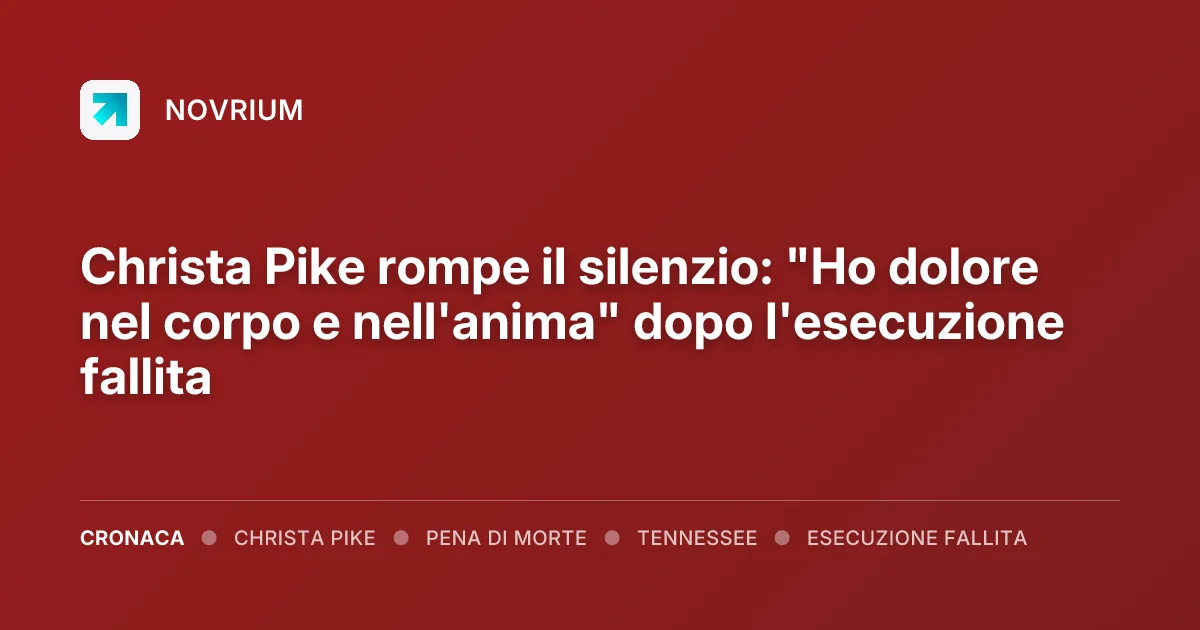 Christa Pike rompe il silenzio: "Ho dolore nel corpo e nell'anima" dopo l'esecuzione fallita
