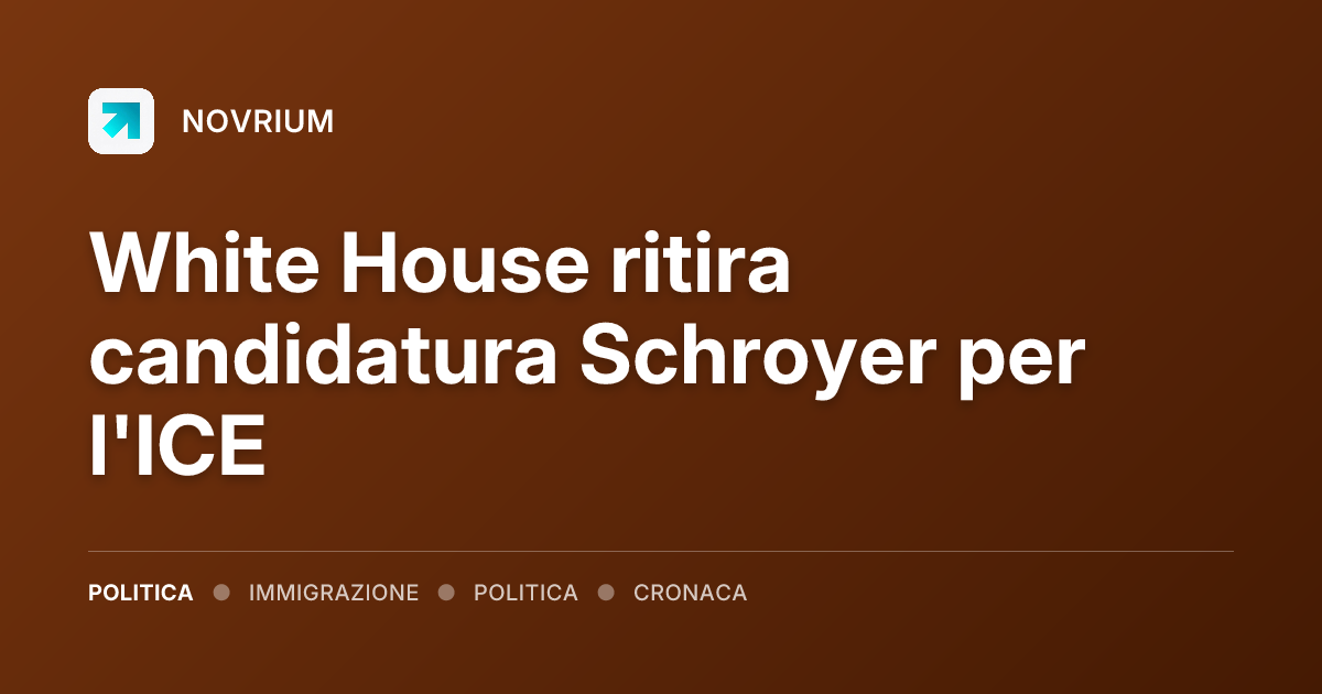 White House ritira candidatura Schroyer per l'ICE