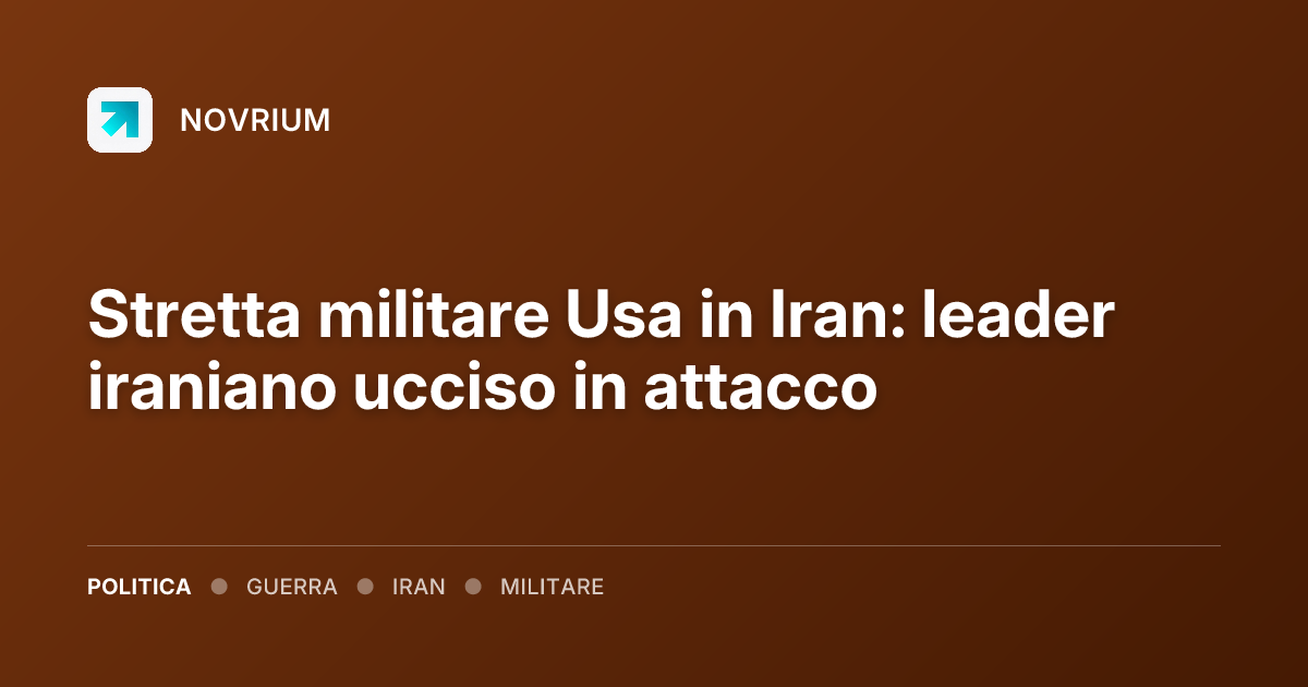 Stretta militare Usa in Iran: leader iraniano ucciso in attacco