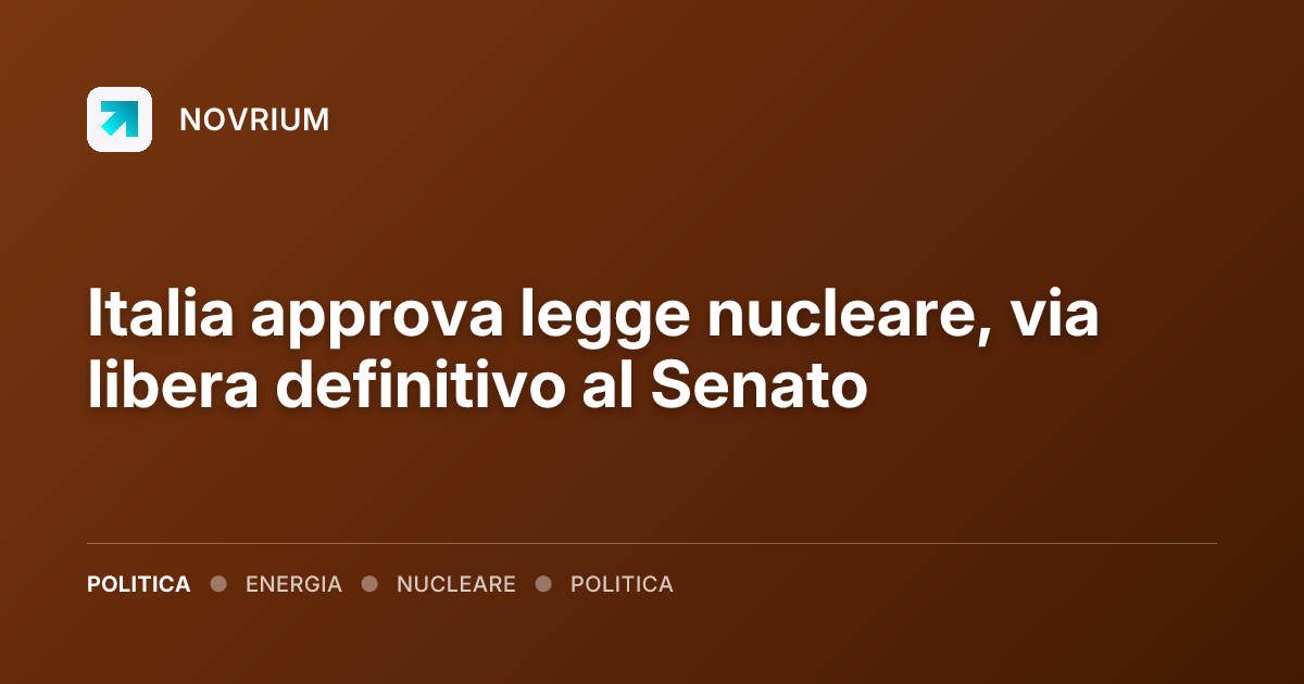 Italia approva legge nucleare, via libera definitivo al Senato