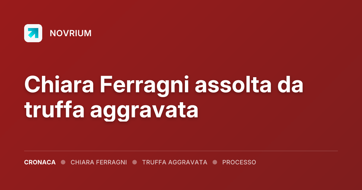 Chiara Ferragni assolta da truffa aggravata
