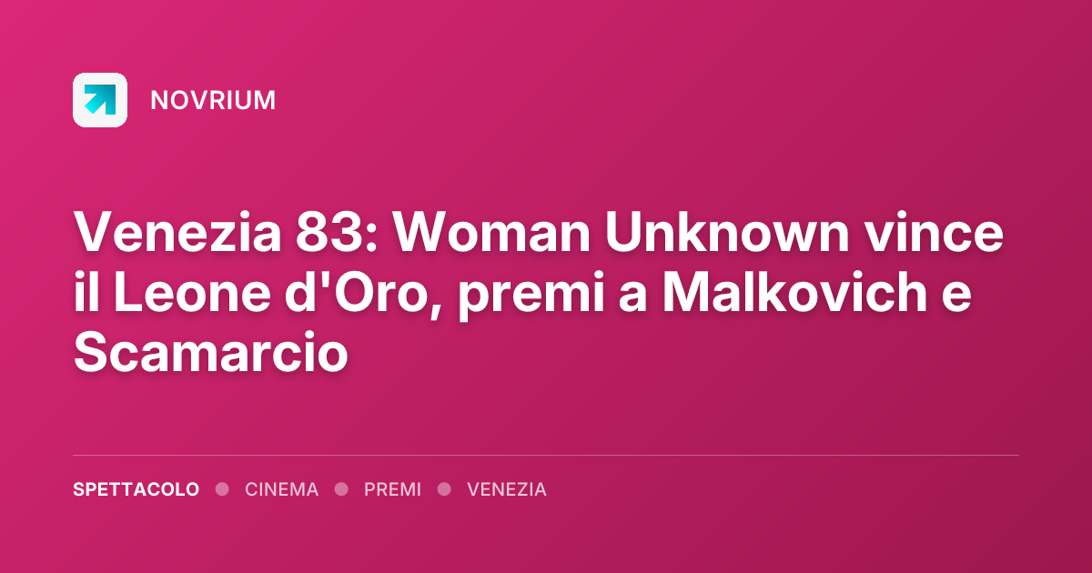 Venezia 83: Woman Unknown vince il Leone d'Oro, premi a Malkovich e Scamarcio
