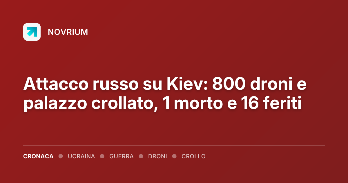 Attacco russo su Kiev: 800 droni e palazzo crollato, 1 morto e 16 feriti