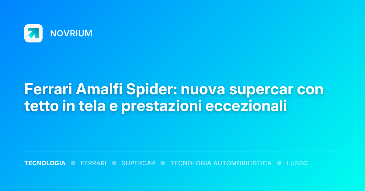Ferrari Amalfi Spider: nuova supercar con tetto in tela e prestazioni eccezionali