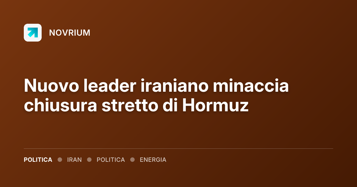 Nuovo leader iraniano minaccia chiusura stretto di Hormuz