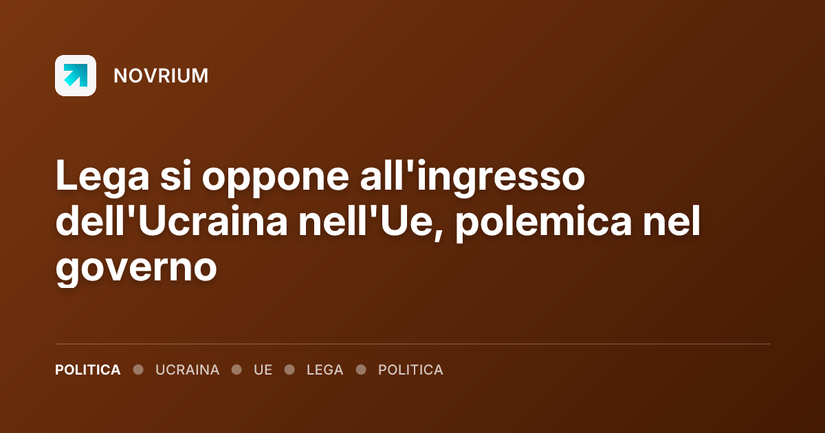 Lega si oppone all'ingresso dell'Ucraina nell'Ue, polemica nel governo