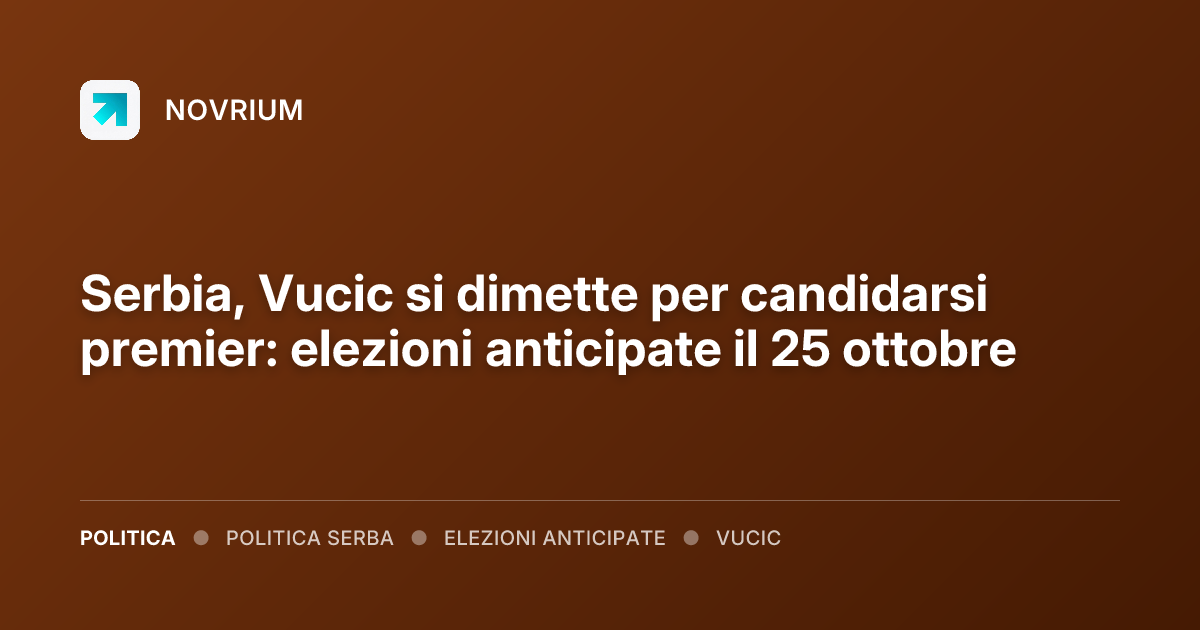 Serbia, Vucic si dimette per candidarsi premier: elezioni anticipate il 25 ottobre
