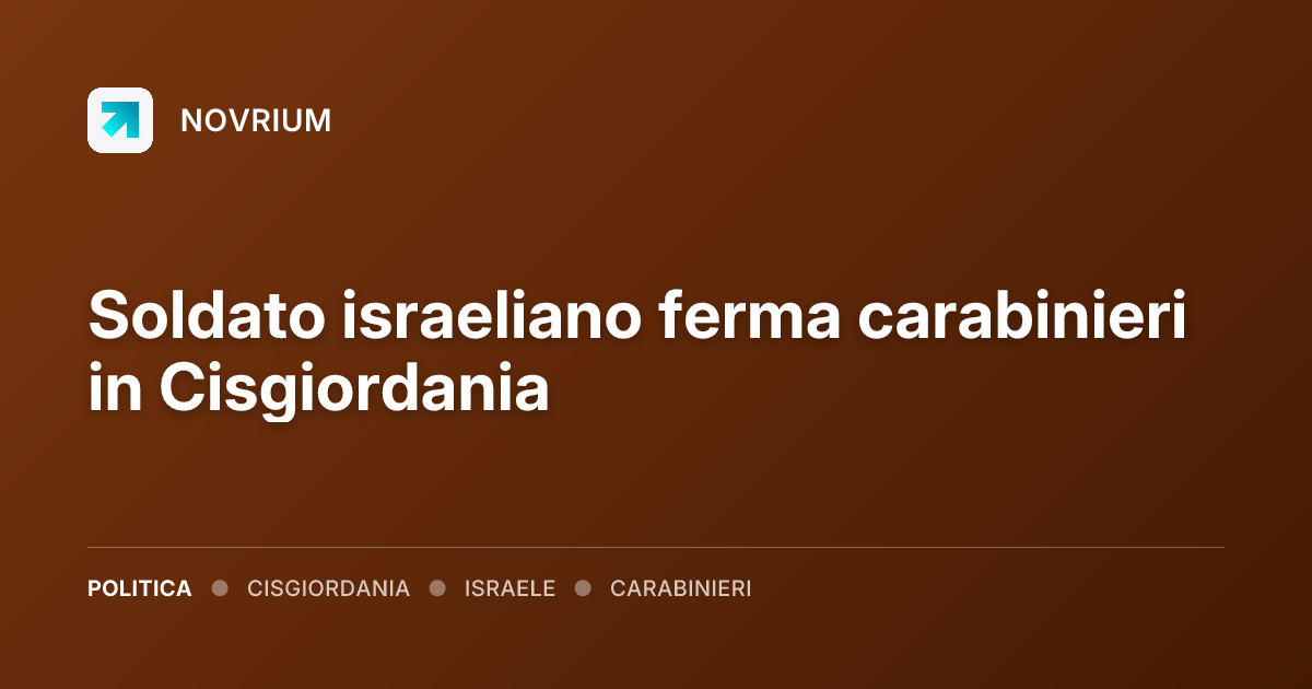 Soldato israeliano ferma carabinieri in Cisgiordania