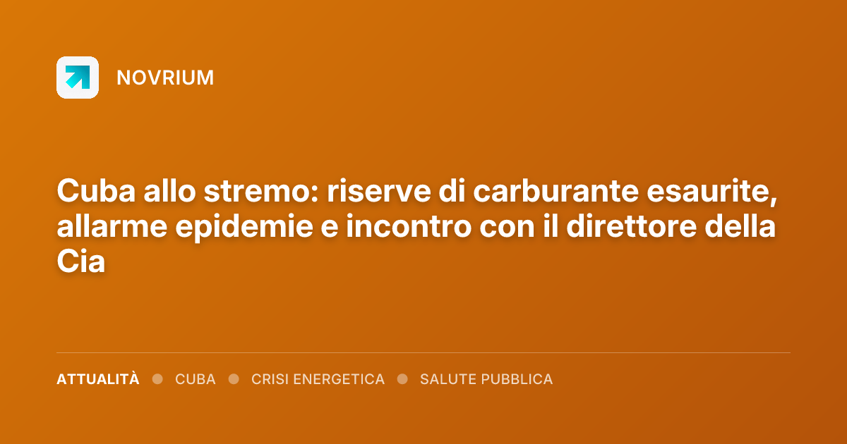 Cuba allo stremo: riserve di carburante esaurite, allarme epidemie e incontro con il direttore della Cia