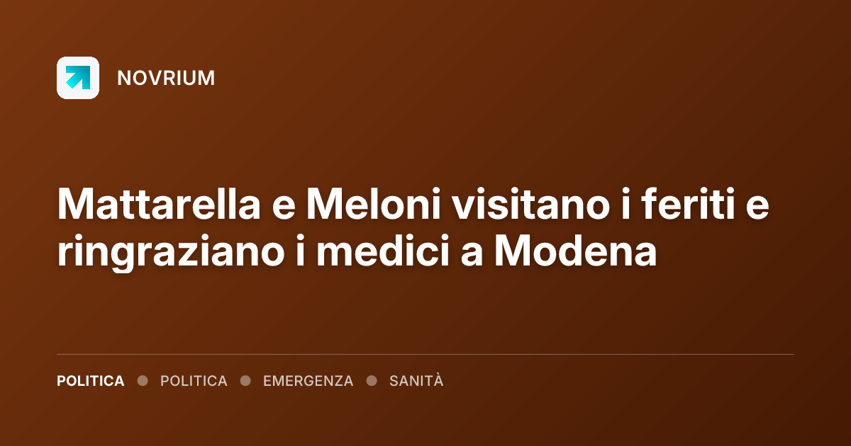 Mattarella e Meloni visitano i feriti e ringraziano i medici a Modena