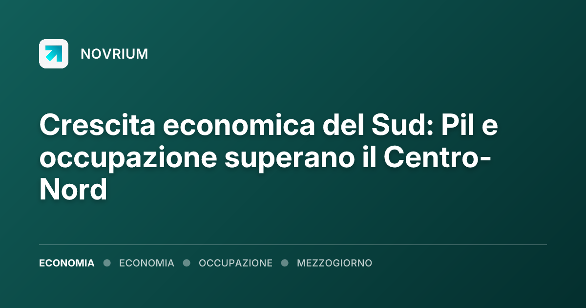 Crescita economica del Sud: Pil e occupazione superano il Centro-Nord