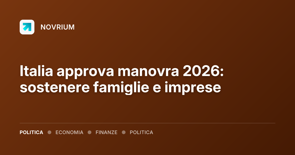 Italia approva manovra 2026: sostenere famiglie e imprese