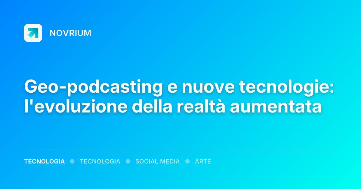 Geo-podcasting e nuove tecnologie: l'evoluzione della realtà aumentata