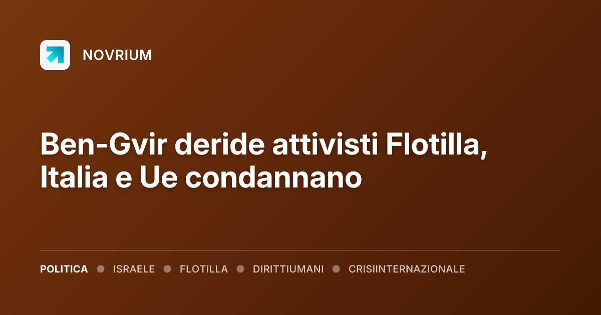 Ben-Gvir deride attivisti Flotilla, Italia e Ue condannano