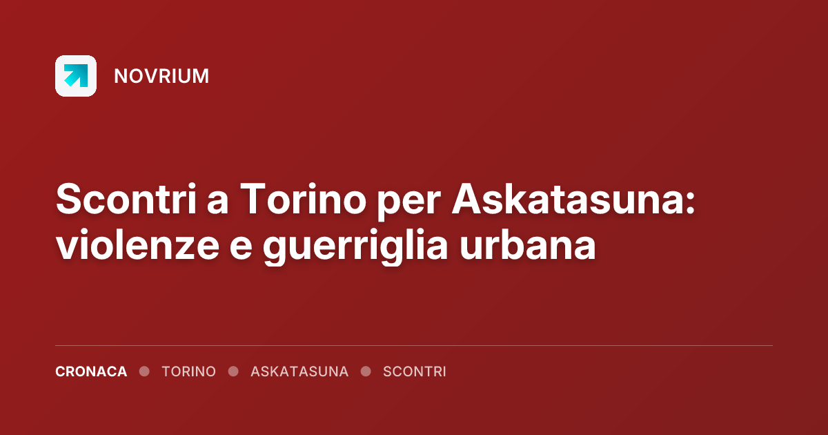 Scontri a Torino per Askatasuna: violenze e guerriglia urbana