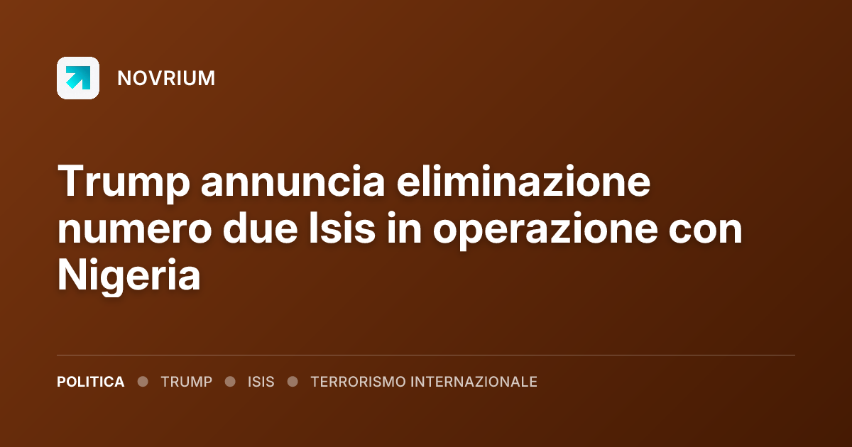 Trump annuncia eliminazione numero due Isis in operazione con Nigeria