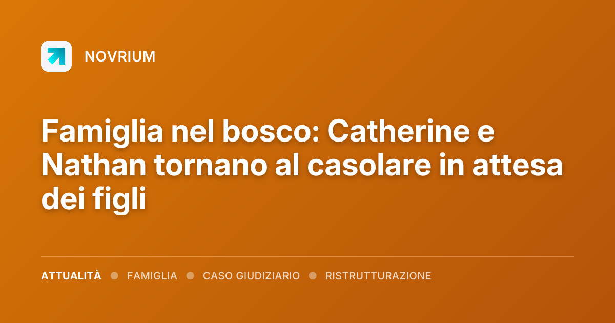 Famiglia nel bosco: Catherine e Nathan tornano al casolare in attesa dei figli