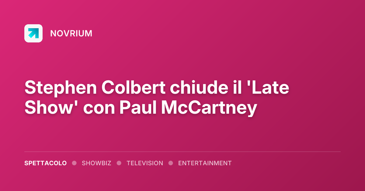 Stephen Colbert chiude il 'Late Show' con Paul McCartney