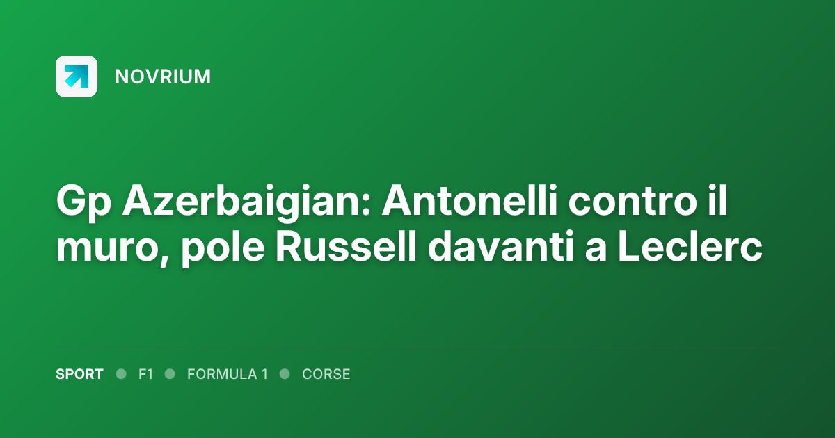 Gp Azerbaigian: Antonelli contro il muro, pole Russell davanti a Leclerc