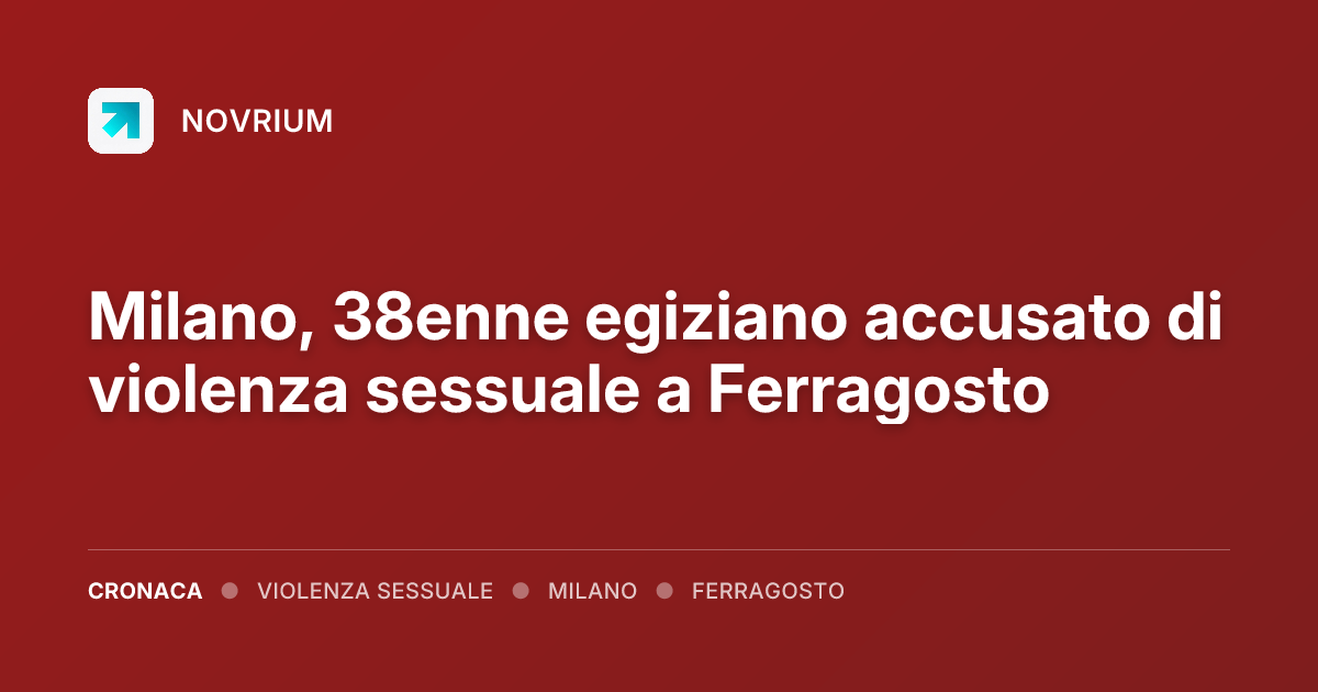 Milano, 38enne egiziano accusato di violenza sessuale a Ferragosto