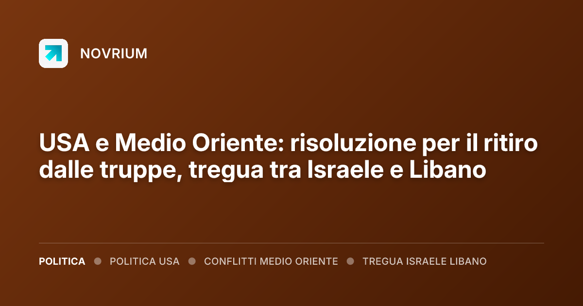 USA e Medio Oriente: risoluzione per il ritiro dalle truppe, tregua tra Israele e Libano