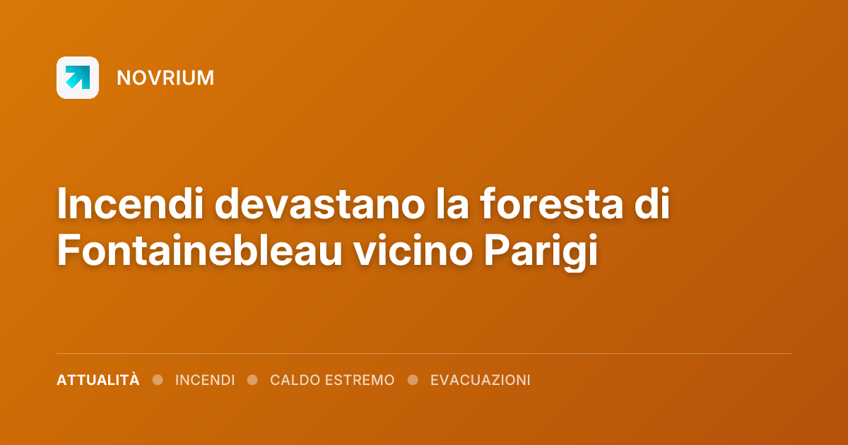 Incendi devastano la foresta di Fontainebleau vicino Parigi