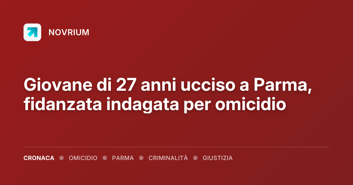 Giovane di 27 anni ucciso a Parma, fidanzata indagata per omicidio