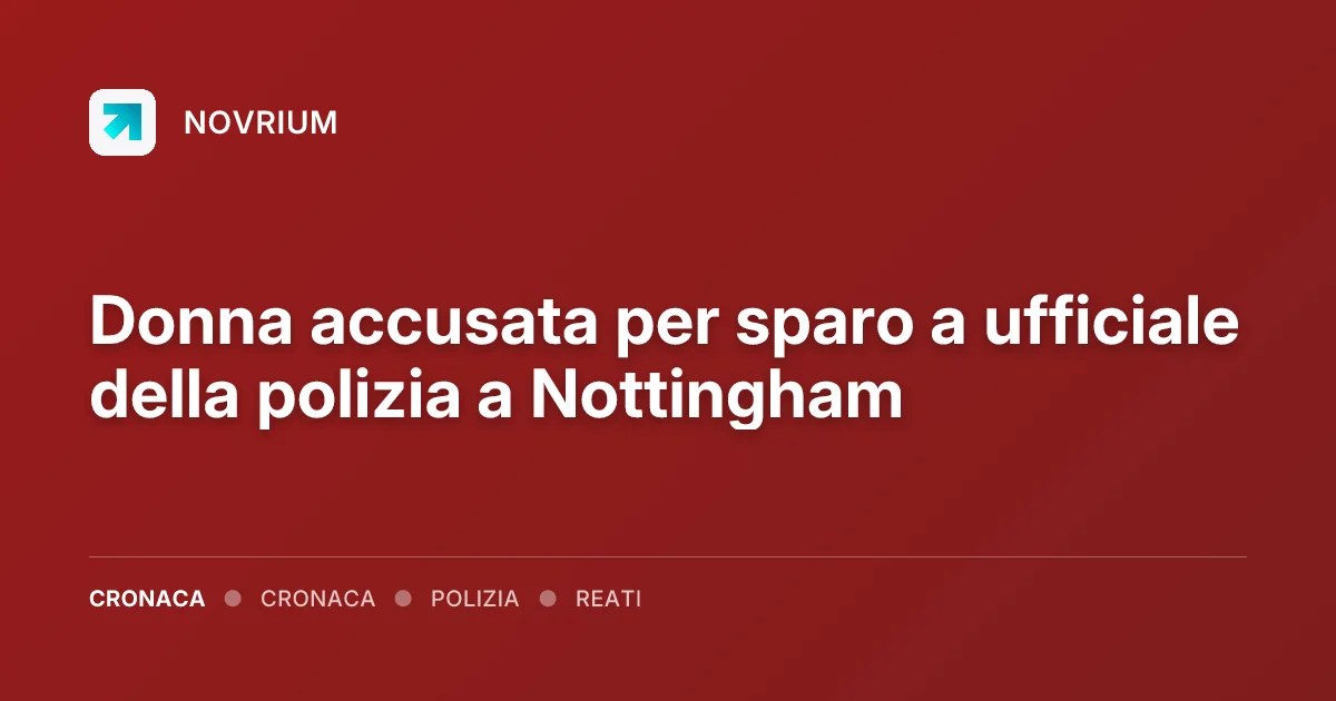 Donna accusata per sparo a ufficiale della polizia a Nottingham