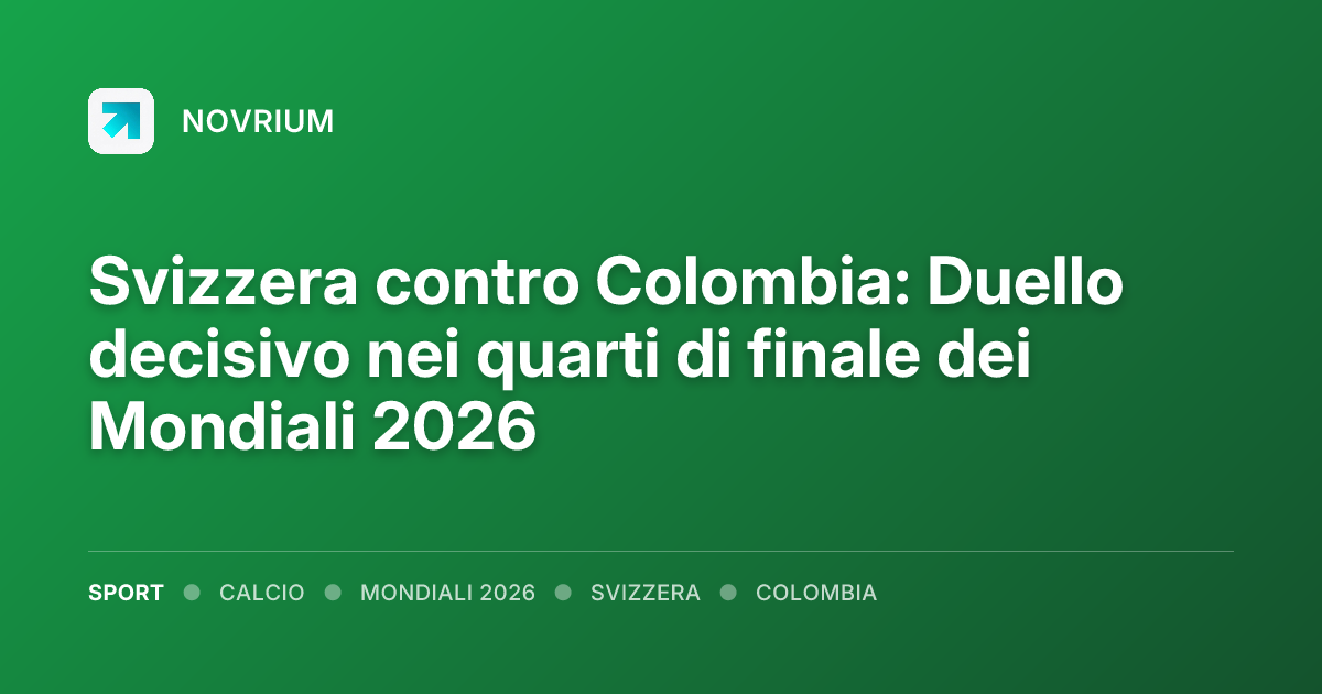 Svizzera contro Colombia: Duello decisivo nei quarti di finale dei Mondiali 2026