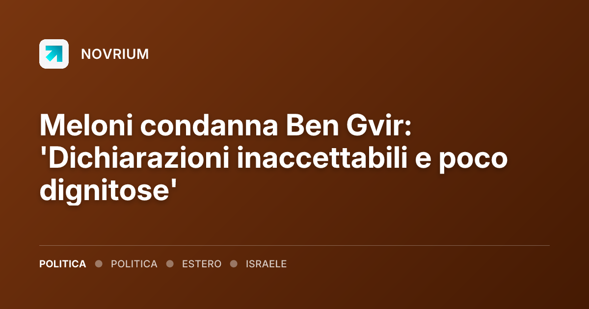Meloni condanna Ben Gvir: 'Dichiarazioni inaccettabili e poco dignitose'