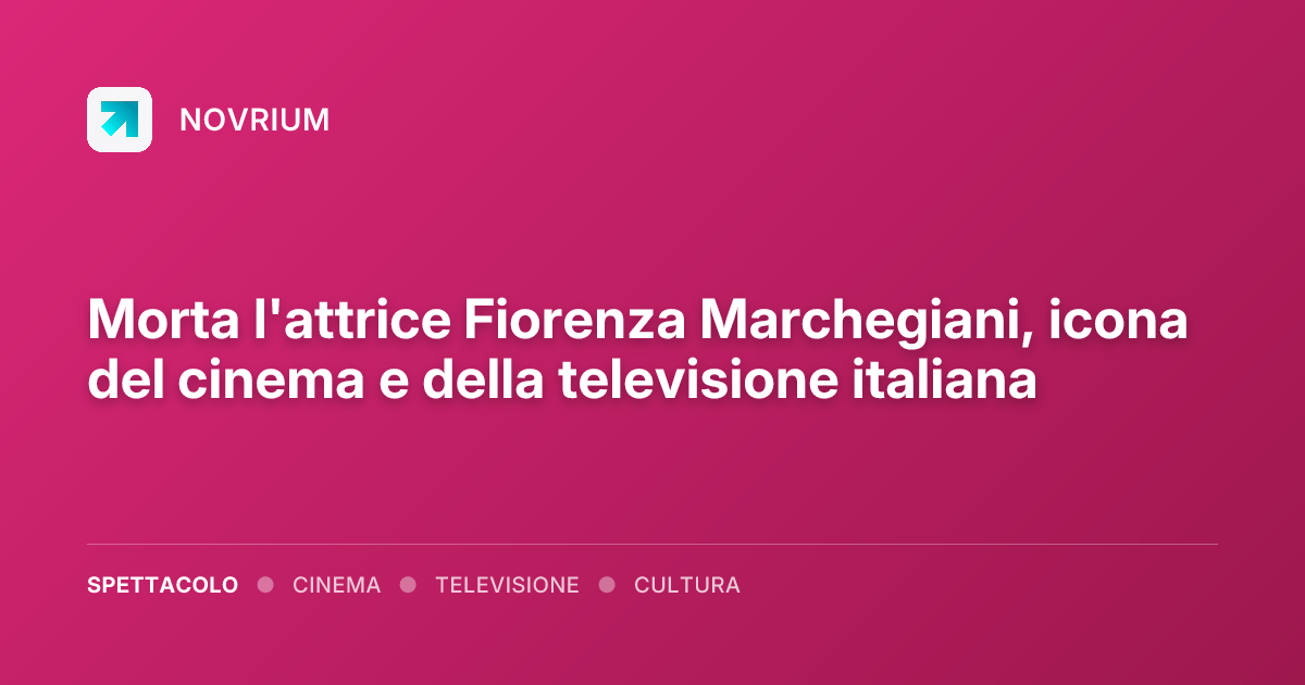 Morta l'attrice Fiorenza Marchegiani, icona del cinema e della televisione italiana
