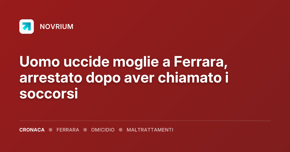 Uomo uccide moglie a Ferrara, arrestato dopo aver chiamato i soccorsi