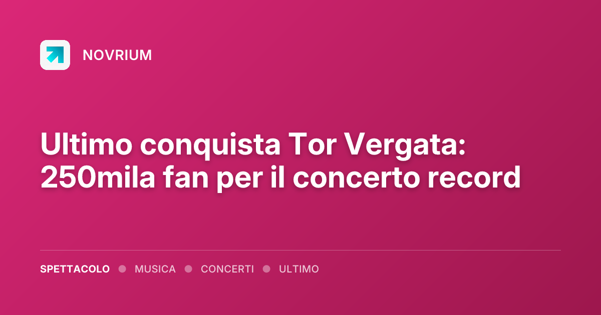 Ultimo conquista Tor Vergata: 250mila fan per il concerto record
