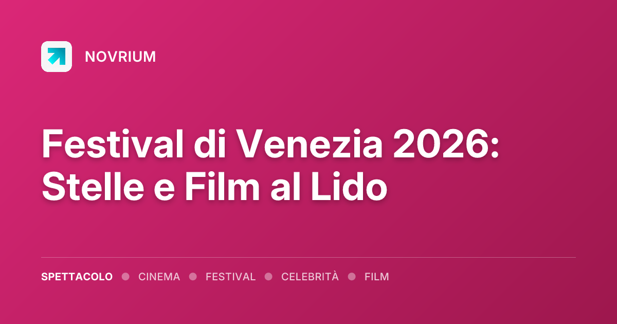 Festival di Venezia 2026: Stelle e Film al Lido