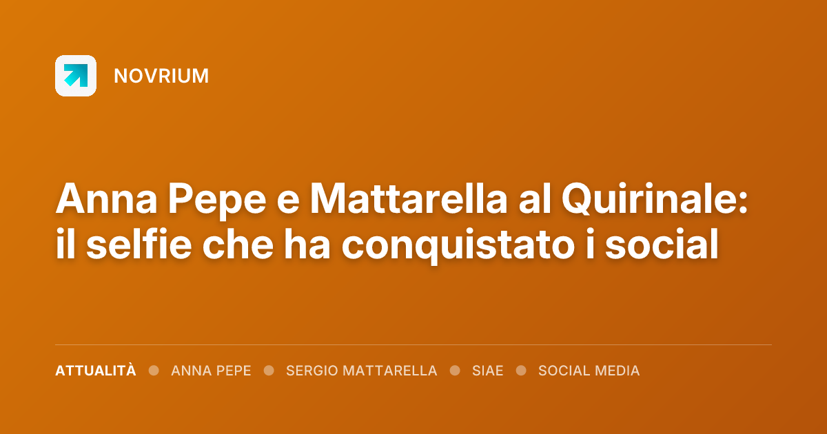 Anna Pepe e Mattarella al Quirinale: il selfie che ha conquistato i social