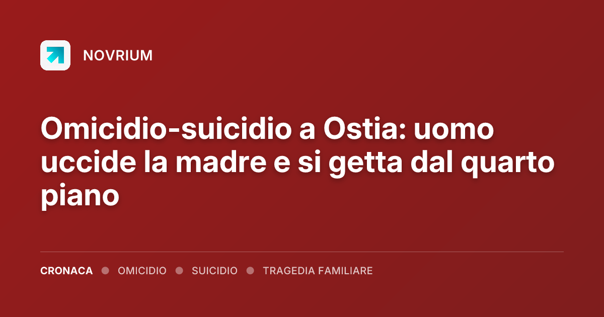 Omicidio-suicidio a Ostia: uomo uccide la madre e si getta dal quarto piano