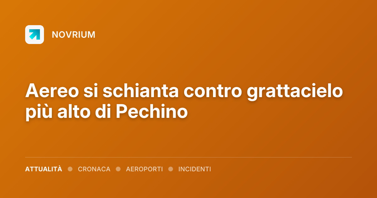 Aereo si schianta contro grattacielo più alto di Pechino