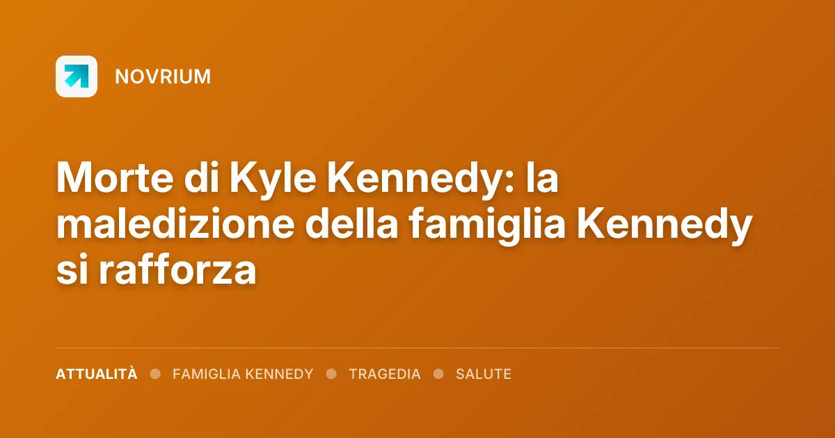 Morte di Kyle Kennedy: la maledizione della famiglia Kennedy si rafforza