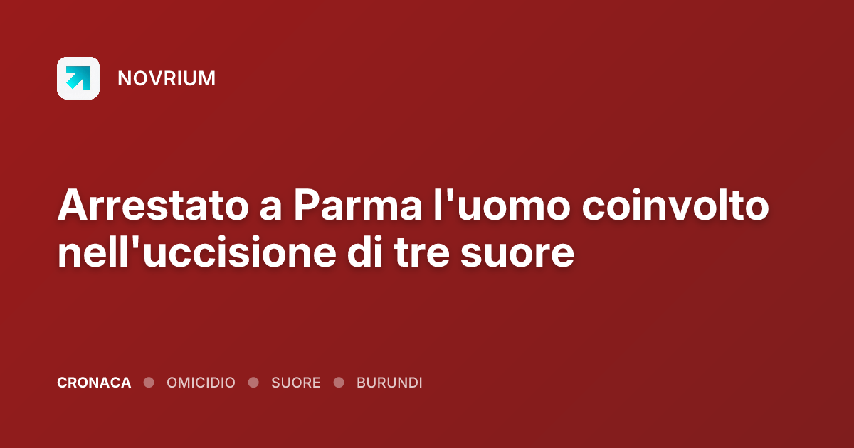 Arrestato a Parma l'uomo coinvolto nell'uccisione di tre suore