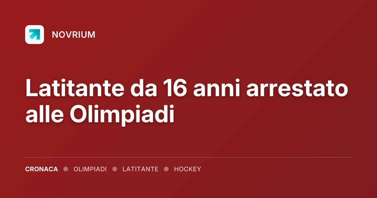Latitante da 16 anni arrestato alle Olimpiadi