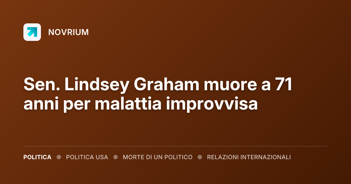 Sen. Lindsey Graham muore a 71 anni per malattia improvvisa