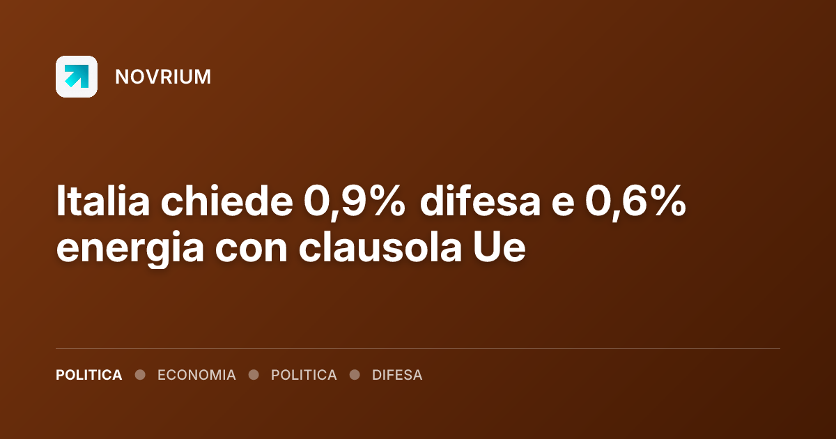 Italia chiede 0,9% difesa e 0,6% energia con clausola Ue