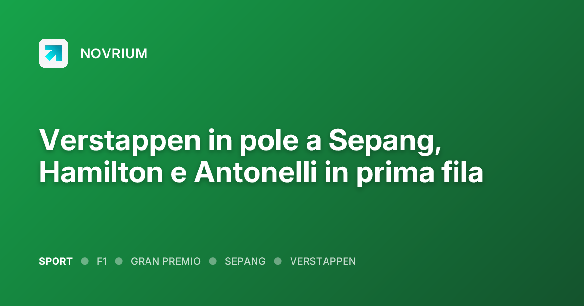 Verstappen in pole a Sepang, Hamilton e Antonelli in prima fila