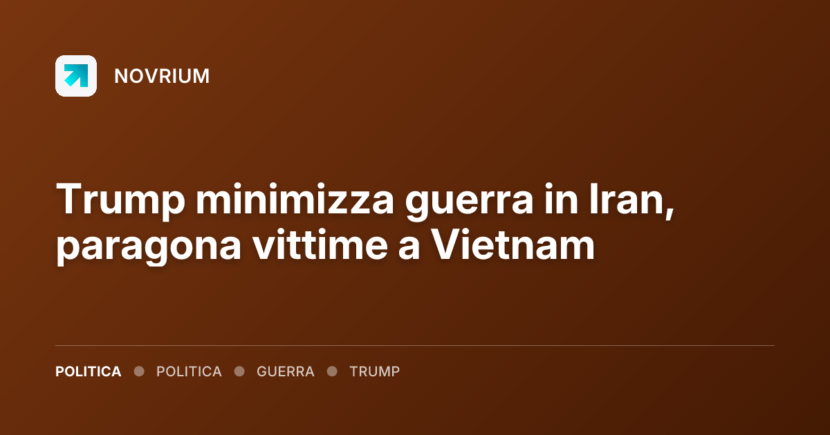 Trump minimizza guerra in Iran, paragona vittime a Vietnam
