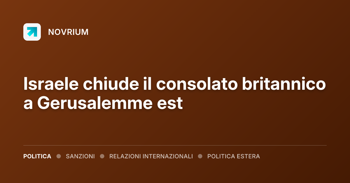 Israele chiude il consolato britannico a Gerusalemme est
